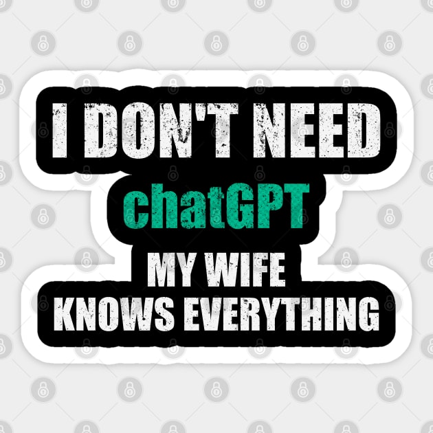 I Dont Need ChatGPT My Wife Knows Everything Sticker by photographer1
